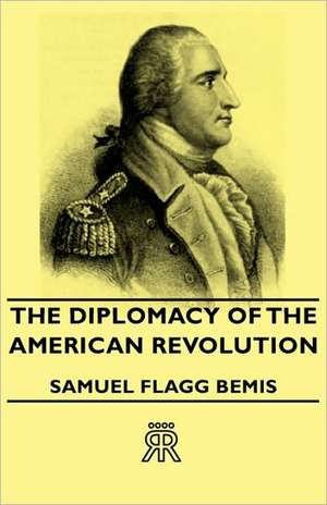 The Diplomacy of the American Revolution de Samuel Flagg Bemis