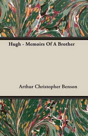 Hugh - Memoirs of a Brother: A Chronicle of Drake and His Companions de Arthur Christopher Benson