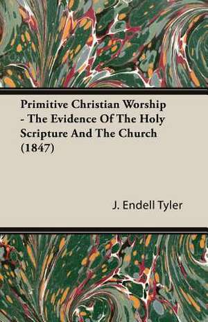 Primitive Christian Worship - The Evidence of the Holy Scripture and the Church (1847): 629-645 Ad de J. Endell Tyler