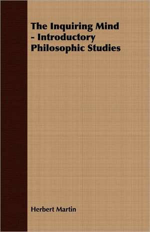 The Inquiring Mind - Introductory Philosophic Studies de Herbert Martin