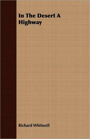 In the Desert a Highway: A Trilogy of God and Man - Minos, King of Crete - Ariadne in Naxos - The Death of Hippolytus de Richard Whitwell