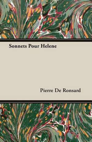 Sonnets Pour Helene de Pierre De Ronsard