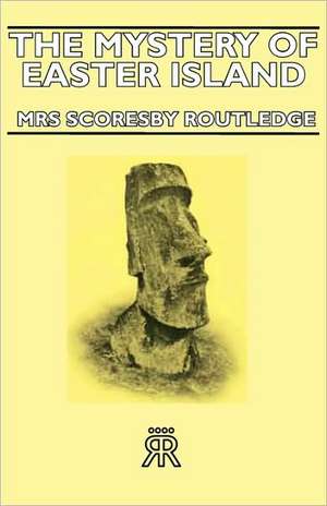 The Mystery of Easter Island de Scoresby Mrs Routledge