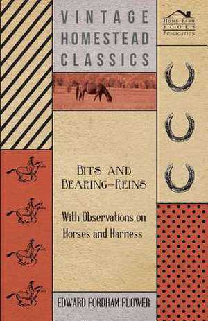 Bits and Bearing-Reins - With Observations on Horses and Harness: The Life and Adventures of a Missionary Hero de Edward Fordham Flower