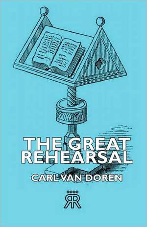 The Great Rehearsal de Carl Van Doren