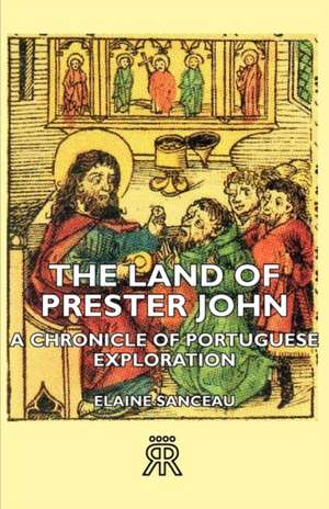 The Land of Prester John - A Chronicle of Portuguese Exploration de Elaine Sanceau