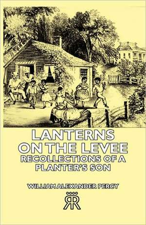 Lanterns on the Levee - Recollections of a Planter's Son de William Alexander Percy