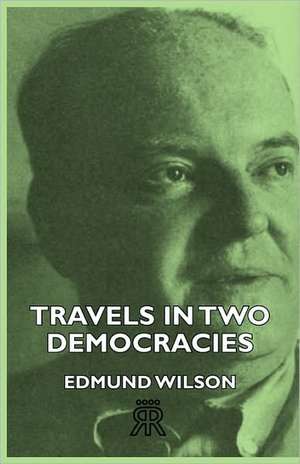 Travels in Two Democracies: Senior Courses and Outlines of Advanced Work de Edmund Wilson