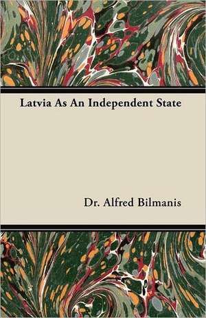 Latvia as an Independent State de Alfred Bilmanis