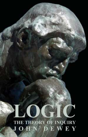 Logic - The Theory of Inquiry de John Dewey