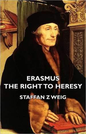 Erasmus - The Right to Heresy de Staffan Z Weig