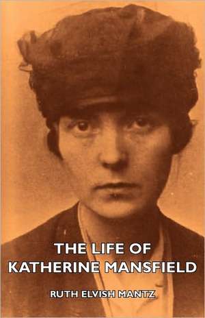 The Life of Katherine Mansfield de Ruth Elvish Mantz