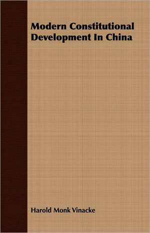 Modern Constitutional Development in China: A Study in Cultural Orientation de Harold Monk Vinacke