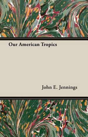 Our American Tropics de John E. Jennings