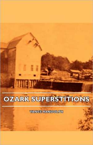 Ozark Superstitions de Vance Randolph