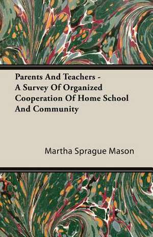 Parents and Teachers - A Survey of Organized Cooperation of Home School and Community: Old Mortality de Martha Sprague Mason