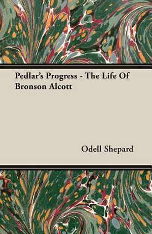 Pedlar's Progress - The Life of Bronson Alcott: The Theory of Conditioned Reflexes de Odell Shepard