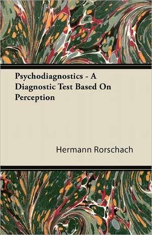 Psychodiagnostics - A Diagnostic Test Based on Perception de Hermann Rorschach