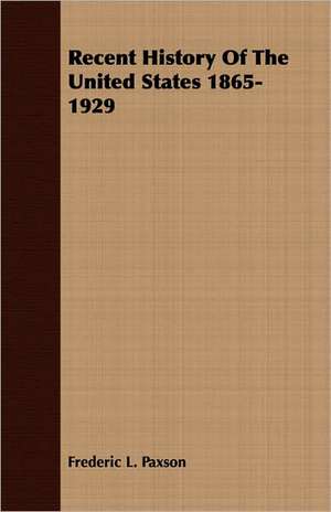 Recent History of the United States 1865-1929: The Theory of Conditioned Reflexes de Frederic L. Paxson