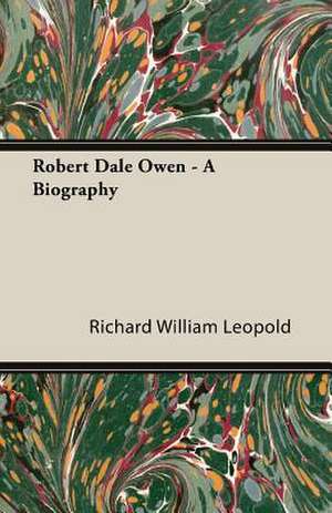 Robert Dale Owen - A Biography de Richard William Leopold