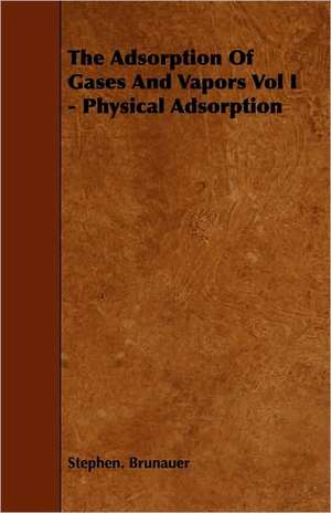 The Adsorption of Gases and Vapors Vol I - Physical Adsorption de Stephen Brunauer