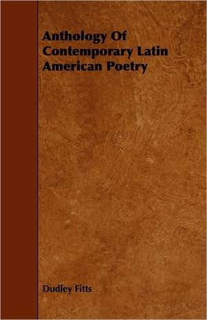 Anthology of Contemporary Latin American Poetry de Dudley Fitts