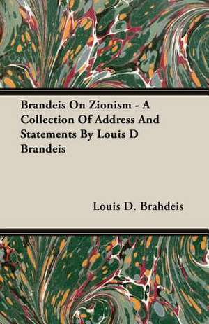 Brandeis on Zionism - A Collection of Address and Statements by Louis D Brandeis: Burnell's Narrative of His Adventures in Bengal de Louis D. Brahdeis