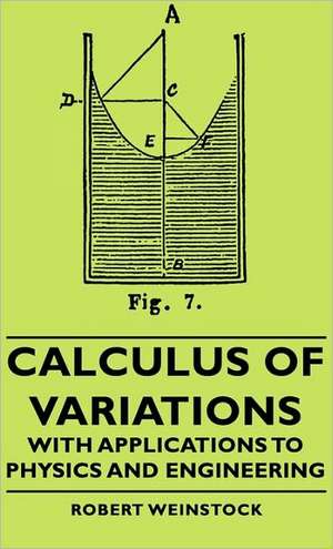 Calculus of Variations - With Applications to Physics and Engineering de Robert Weinstock