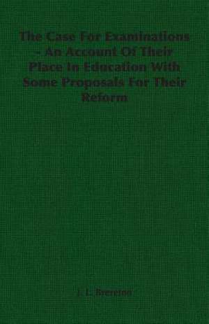 The Case for Examinations - An Account of Their Place in Education with Some Proposals for Their Reform: His Life and His Lusiads - A Commentary (1881) de J. L. Brereton