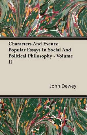 Characters and Events: Popular Essays in Social and Political Philosophy - Volume II de John Dewey