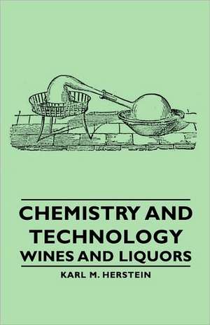 Chemistry and Technology - Wines and Liquors de Karl M. Herstein