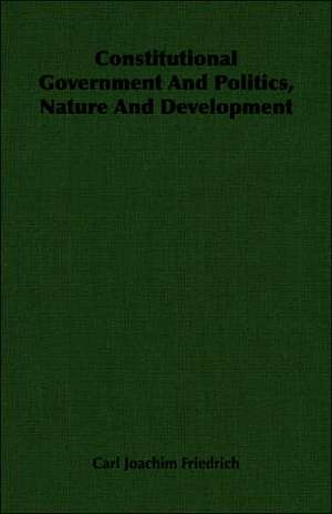 Constitutional Government and Politics, Nature and Development: Sonnets, Canzons, Odes and Sextines (1884) de Carl Joachim Friedrich