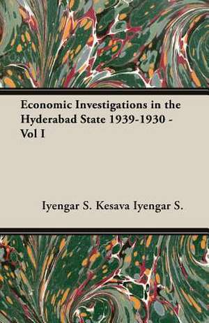 Economic Investigations in the Hyderabad State 1939-1930 - Vol I de Iyengar S. Kesava Iyengar S.