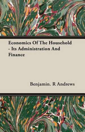 Economics of the Household - Its Administration and Finance: Part I (1923) de Benjamin. R Andrews