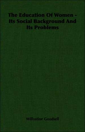 The Education of Women - Its Social Background and Its Problems: Part I (1923) de Willystine Goodsell