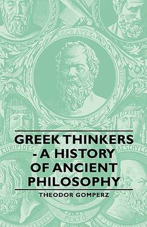 Greek Thinkers - A History of Ancient Philosophy de Theodor Gomperz