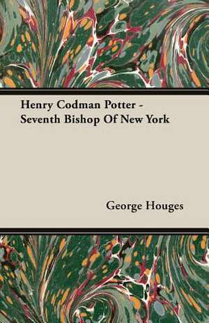 Henry Codman Potter - Seventh Bishop of New York: On Tast - On the Sublime and Beautiful - Reflections on the French Revolution - A Letter to a Noble Lord de George Houges