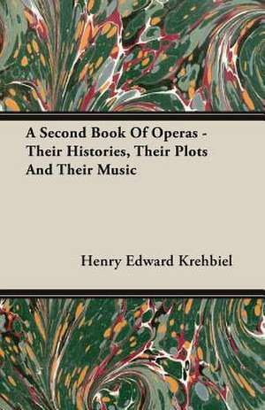 A Second Book of Operas - Their Histories, Their Plots and Their Music: The Life of Louis Agassiz de Henry Edward Krehbiel