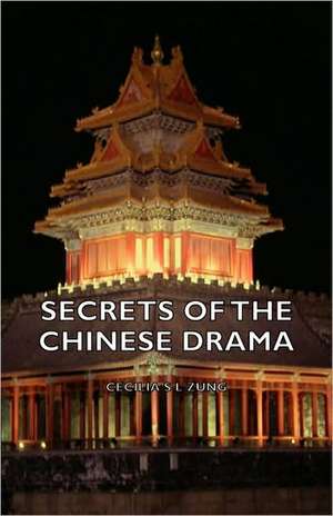 Secrets of the Chinese Drama de Cecilia S. L. Zung