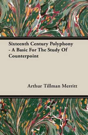 Sixteenth Century Polyphony - A Basic for the Study of Counterpoint: The Life of Louis Agassiz de Arthur Tillman Merritt