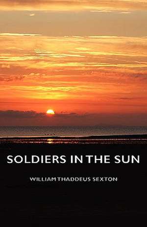 Soldiers in the Sun de William Thaddeus Sexton