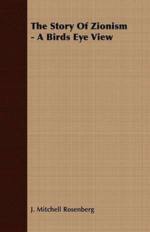 The Story of Zionism - A Birds Eye View: The Life of Louis Agassiz de J. Mitchell Rosenberg