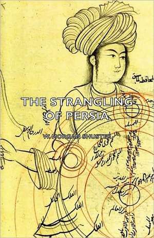 The Strangling of Persia de W. Morgan Shuster