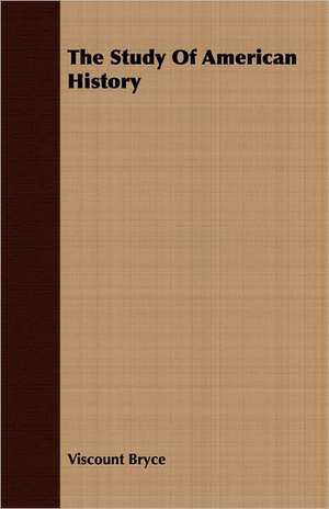 The Study of American History: The Life of Louis Agassiz de Viscount Bryce