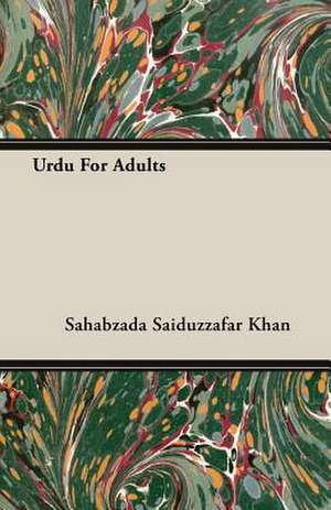 Urdu for Adults: American - English - German de Sahabzada Saiduzzafar Khan