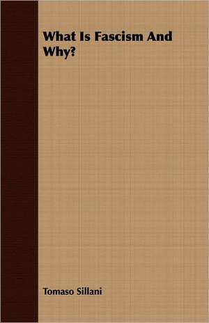 What Is Fascism and Why?: The Problems of the North-West Frontiers of India and Their Solutions de Tomaso Sillani