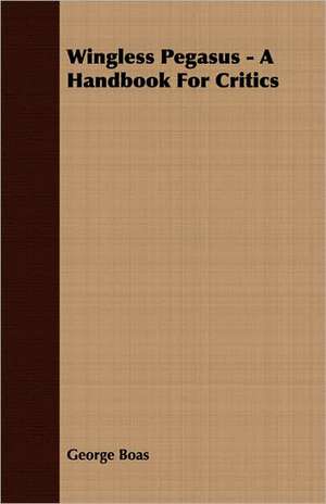 Wingless Pegasus - A Handbook for Critics: The Problems of the North-West Frontiers of India and Their Solutions de George Boas