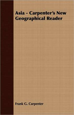 Asia - Carpenter's New Geographical Reader de Frank G. Carpenter