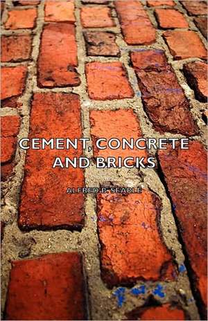 Cement, Concrete and Bricks de Alfred B. Searle