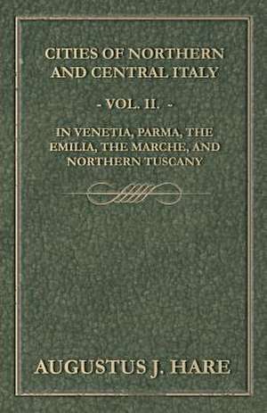 Cities of Northern and Central Italy - Vol. II. de Augustus John Cuthbert Hare